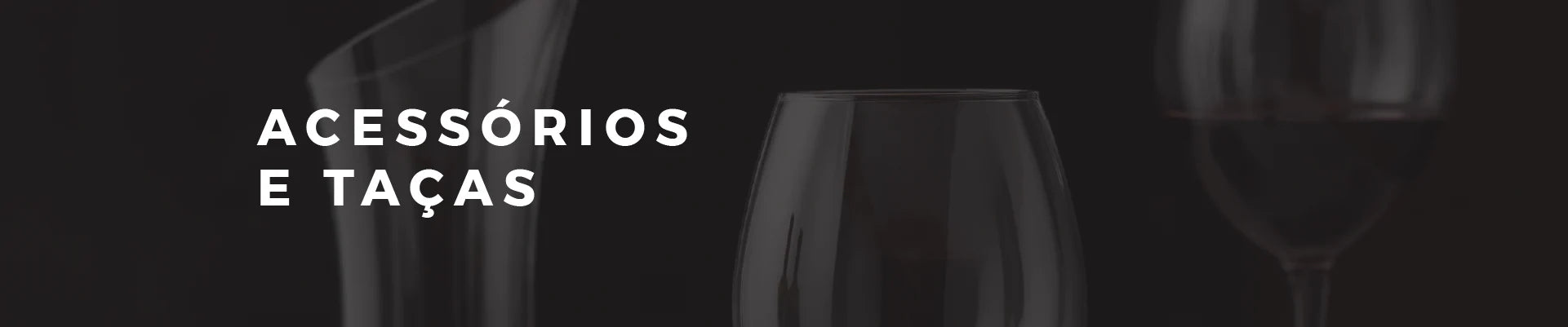 Acessórios e Taças